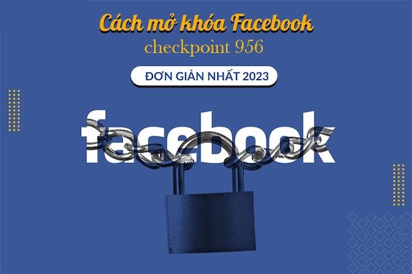 Hướng dẫn mở khoá Facebook lỗi 956 – Cách mở khoá két tím FB mới nhất 2023